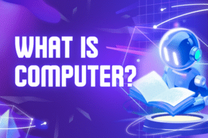 WHAT IS COMPUTER